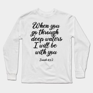 When you go through deep waters I will be with you Long Sleeve T-Shirt